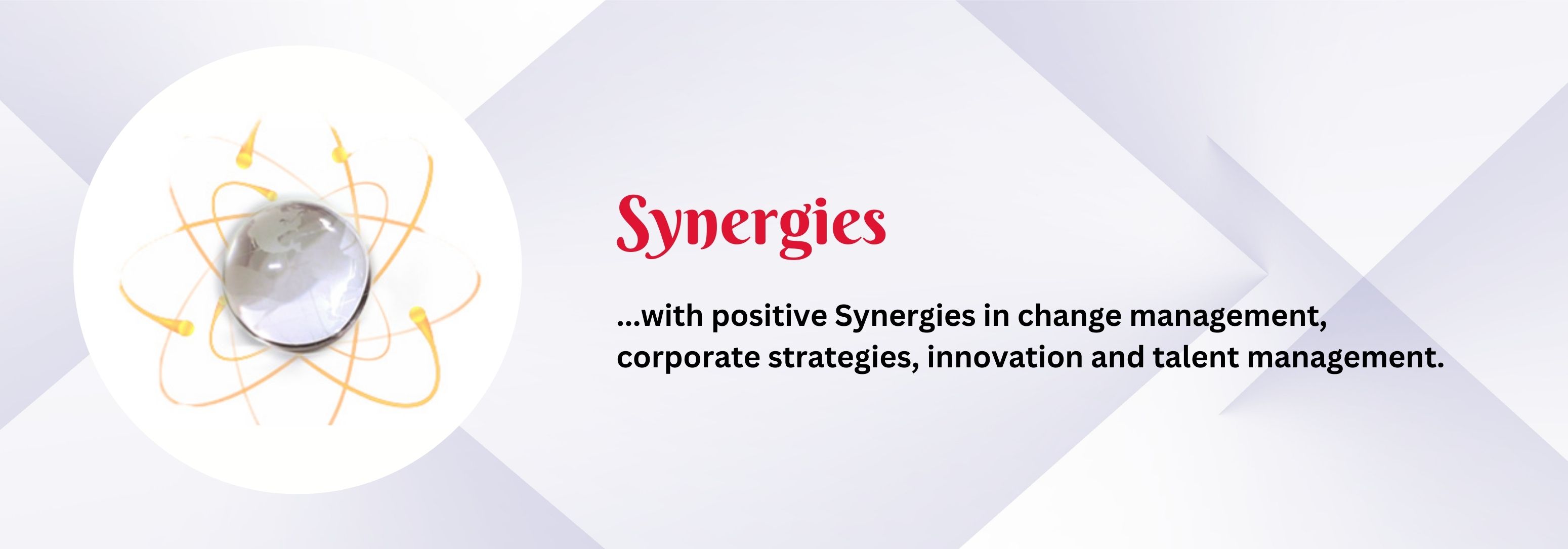 Synergies: with postive syngergies in change management, corporate strategies, innovation and talent management